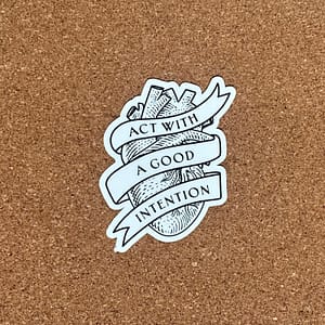 Act with a Good Intention sticker