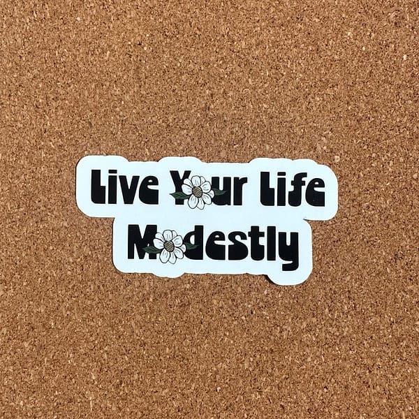 Live your life modestly